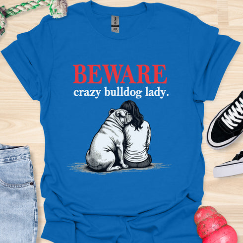 Beware crazy bulldog lady - V2 - Shoulder To Cry On T-Shirt